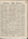 Aberdeen Press and Journal Wednesday 12 April 1865 Page 1