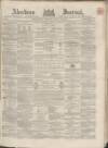 Aberdeen Press and Journal Wednesday 26 April 1865 Page 1