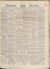 Aberdeen Press and Journal Wednesday 17 May 1865 Page 1