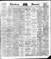 Aberdeen Press and Journal Thursday 03 August 1882 Page 1