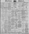 Aberdeen Press and Journal Tuesday 03 July 1877 Page 1