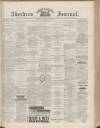 Aberdeen Press and Journal Saturday 11 August 1883 Page 1