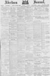 Aberdeen Press and Journal Monday 04 May 1885 Page 1