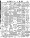 Birmingham Daily Post Friday 08 August 1862 Page 1