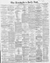 Birmingham Daily Post Saturday 10 January 1863 Page 1