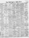 Birmingham Daily Post Monday 21 September 1863 Page 1