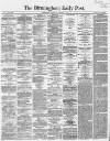 Birmingham Daily Post Saturday 09 January 1864 Page 1