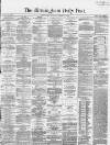 Birmingham Daily Post Saturday 30 January 1864 Page 1