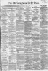 Birmingham Daily Post Monday 04 April 1864 Page 1