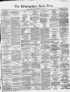 Birmingham Daily Post Saturday 07 May 1864 Page 1