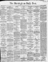 Birmingham Daily Post Saturday 28 May 1864 Page 1