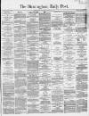 Birmingham Daily Post Tuesday 02 August 1864 Page 1