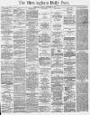 Birmingham Daily Post Friday 25 November 1864 Page 1
