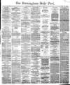 Birmingham Daily Post Wednesday 18 January 1865 Page 1