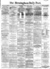Birmingham Daily Post Monday 03 April 1865 Page 1