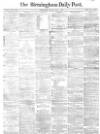 Birmingham Daily Post Monday 15 May 1865 Page 1