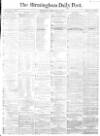 Birmingham Daily Post Monday 15 May 1865 Page 1