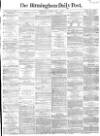 Birmingham Daily Post Monday 03 July 1865 Page 1