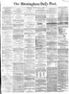 Birmingham Daily Post Monday 07 August 1865 Page 1
