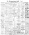 Birmingham Daily Post Saturday 30 December 1865 Page 1