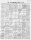 Birmingham Daily Post Saturday 06 January 1866 Page 1
