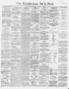 Birmingham Daily Post Wednesday 10 January 1866 Page 1