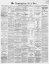 Birmingham Daily Post Wednesday 17 January 1866 Page 1