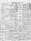Birmingham Daily Post Friday 02 February 1866 Page 1