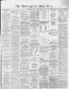 Birmingham Daily Post Friday 01 June 1866 Page 1