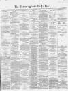 Birmingham Daily Post Friday 01 November 1867 Page 1
