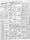 Birmingham Daily Post Saturday 02 November 1867 Page 1