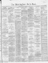 Birmingham Daily Post Friday 22 November 1867 Page 1