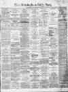 Birmingham Daily Post Friday 15 January 1869 Page 1