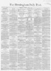 Birmingham Daily Post Thursday 08 April 1869 Page 1