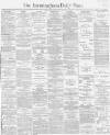 Birmingham Daily Post Friday 04 June 1869 Page 1
