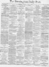 Birmingham Daily Post Thursday 06 January 1870 Page 1