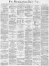 Birmingham Daily Post Monday 10 January 1870 Page 1