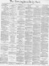 Birmingham Daily Post Monday 17 January 1870 Page 1