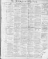 Birmingham Daily Post Tuesday 18 January 1870 Page 1
