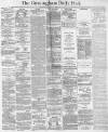 Birmingham Daily Post Friday 25 February 1870 Page 1