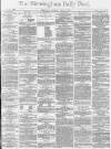 Birmingham Daily Post Thursday 21 April 1870 Page 1