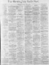 Birmingham Daily Post Thursday 28 April 1870 Page 1