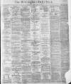 Birmingham Daily Post Friday 29 April 1870 Page 1