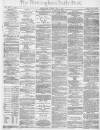 Birmingham Daily Post Monday 09 May 1870 Page 1