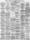 Birmingham Daily Post Friday 16 December 1870 Page 1