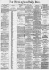 Birmingham Daily Post Tuesday 07 March 1871 Page 1