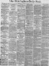 Birmingham Daily Post Monday 26 February 1872 Page 1
