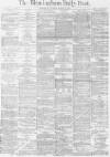 Birmingham Daily Post Thursday 20 March 1873 Page 1