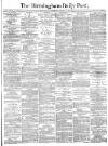 Birmingham Daily Post Wednesday 02 January 1878 Page 1