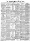 Birmingham Daily Post Monday 21 January 1878 Page 1